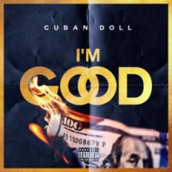 Cuban Doll - I’m Good